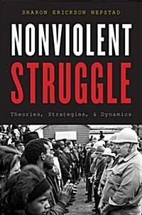 Nonviolent Struggle: Theories, Strategies, and Dynamics (Paperback)