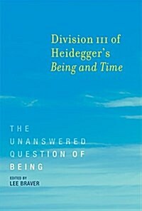 Division III of Heideggers Being and Time: The Unanswered Question of Being (Hardcover)