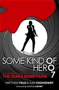 Some Kind of Hero : The Remarkable Story of the James Bond Films (Hardcover)