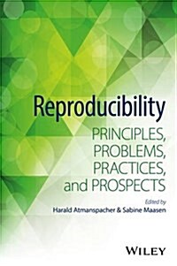 Reproducibility: Principles, Problems, Practices, and Prospects (Hardcover)