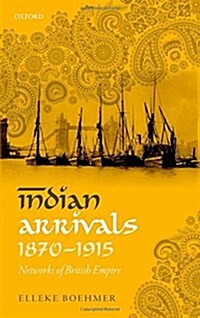 Indian Arrivals, 1870-1915 : Networks of British Empire (Hardcover)