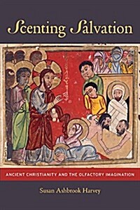 Scenting Salvation: Ancient Christianity and the Olfactory Imagination Volume 42 (Paperback)