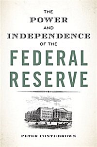 The Power and Independence of the Federal Reserve (Hardcover)