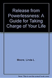 Release from Powerlessness: A Guide for Taking Charge of Your Life (Hardcover, 2, Revised)