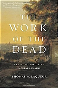 The Work of the Dead: A Cultural History of Mortal Remains (Hardcover)