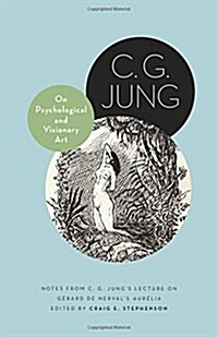 On Psychological and Visionary Art: Notes from C. G. Jungs Lecture on G?ard de Nervals Aur?ia (Hardcover)