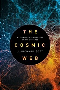 The Cosmic Web: Mysterious Architecture of the Universe (Hardcover)