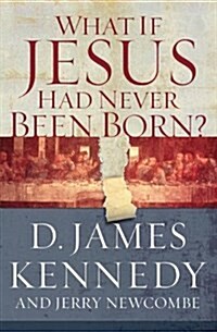 What If Jesus Had Never Been Born?: The Positive Impact of Christianity in History (Paperback)