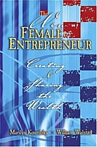 The New Female Entrepreneur: Creating and Sharing the Wealth (Paperback)