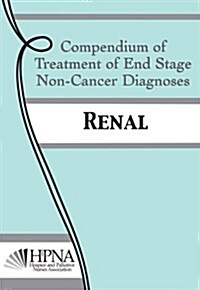 Renal: Compendium of Treatment of End Stage Non-Cancer Diagnoses (Paperback)