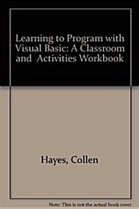 Learning to Program with Visual Basic: A Classroom and Activities Workbook (Spiral, 2, Revised)