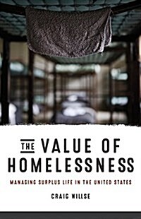 The Value of Homelessness: Managing Surplus Life in the United States (Paperback)