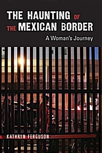 The Haunting of the Mexican Border: A Womans Journey (Paperback)