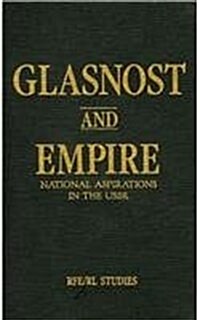 Glasnost and Empire: National Aspirations in the USSR (Hardcover)