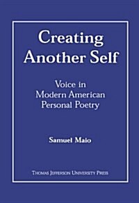 Creating Another Self: Voice in Modern American Personal Poetry (Paperback)