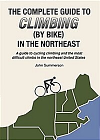 Complete Guide to Climbing (by Bike) in the Northeast (Paperback)