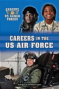 Careers in the U.S. Air Force (Library Binding)