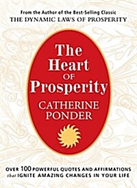 The Heart of Prosperity: Over 100 Powerful Quotes and Affirmations That Ignite Amazing Changes in Your Life (Paperback)