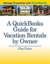A QuickBooks Guide for Vacation Rentals by Owner: Manage Properties with QuickBooks (Paperback)