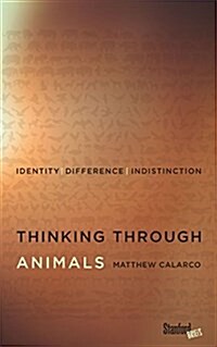 Thinking Through Animals: Identity, Difference, Indistinction (Paperback)