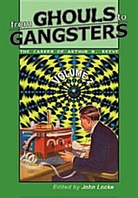 From Ghouls to Gangsters: The Career of Arthur B. Reeve: Vol2 (Paperback)