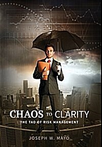 Chaos to Clarity: The Tao of Risk Management (Hardcover)