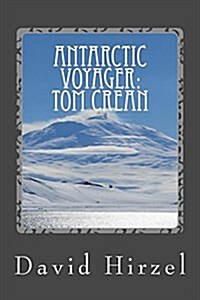 Antarctic Voyager: Tom Crean: With Scotts Discovery Expedition 1901-1904 (Paperback)