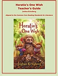 Horatios One Wish Teachers Guide: Aligned to the Common Core Reading Standards for Literature (Paperback)
