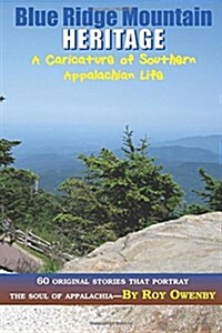 Blue Ridge Mountain Heritage: A Caricature of Southern Appalachian Life (Paperback)