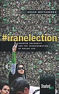 #Iranelection: Hashtag Solidarity and the Transformation of Online Life (Paperback)