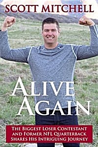 Alive Again: The Biggest Loser Contestant and Former NFL Quarterback Shares His Intriguing Journey (Paperback)