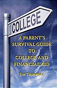 A Parents Survival Guide to College and Financial Aid (Paperback)