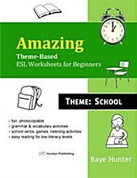 Amazing Theme-Based ESL Worksheets for Beginners. Theme: School (Paperback)