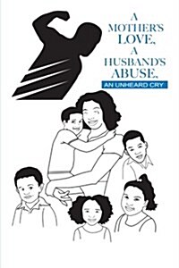 A Mothers Love, a Husbands Abuse, an Unheard Cry (Paperback)