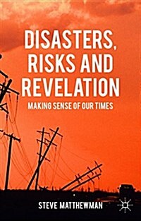 Disasters, Risks and Revelation : Making Sense of Our Times (Hardcover)