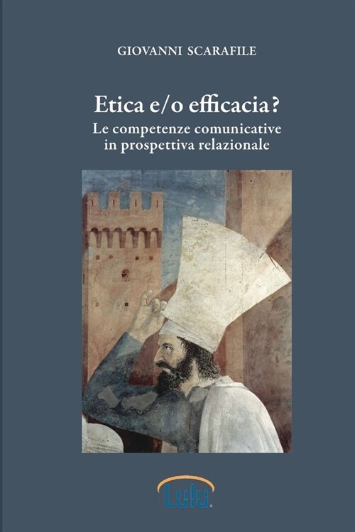 Etica E/O Efficacia. Le Competenze Comunicative in Prospettiva Relazionale (Paperback)