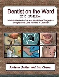 Dentist on the Ward 2015 (5th) Edition: An Introduction to Oral and Maxillofacial Surgery for Postgraduate Core Trainees in Dentistry (Paperback)