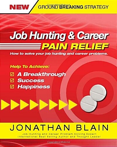 Job Hunting and Career Pain Relief - How to Solve Your Job Hunting and Career Problems (Paperback)