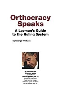 Orthocracy Speaks: A Laymans Guide to the Ruling System (Paperback)