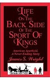 Life on the Back Side of the Sport of Kings: A Never Ending Saga (Paperback)