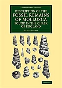 Description of the Fossil Remains of Mollusca Found in the Chalk of England : Cephalopoda (Paperback)