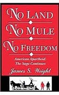 No Land No Mule No Freedom: American Apartheid: The Saga Continues (Paperback)
