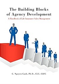 The Building Blocks of Agency Development: A Handbook of Life Insurance Sales Management (Hardcover)