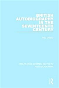 British Autobiography in the Seventeenth Century (Hardcover)
