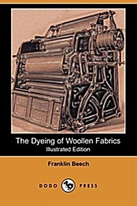 The Dyeing of Woollen Fabrics (Illustrated Edition) (Dodo Press) (Paperback)