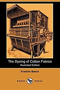 The Dyeing of Cotton Fabrics (Illustrated Edition) (Dodo Press) (Paperback)