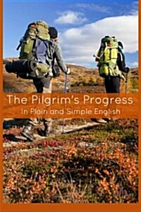 The Pilgrims Progress in Plain and Simple English - Part One and Two: A Modern Translation and the Original Version (Paperback)