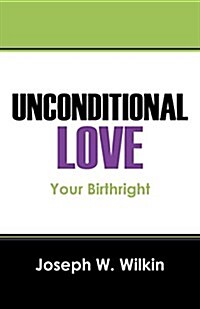 Unconditional Love: Your Birthright (Paperback)