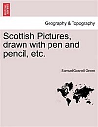 Scottish Pictures, Drawn with Pen and Pencil, Etc. New Edition, Revised. (Paperback)