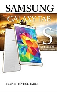 Samsung Galaxy Tab S: A Guide for Beginners (Paperback)